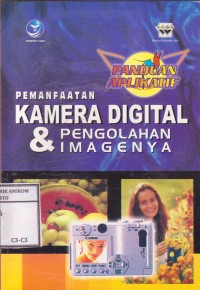 Image of Panduan aplikatif: Pemanfaatan Kamera Digital dan Pengolahan Imagenya