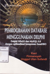 Image of Pemrograman database menggunakan delphi(delphi win32 dan MySQL 5.0 dengan optimalisasi komponen ZeosDBO