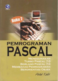 Image of Pemrograman PASCAL: Menggunakan Turbo Pascal 7.0 / Membahas Pemrograman Berorientasi Objek (Buku 2)