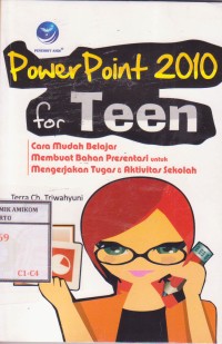 Image of Power Point 2010 for teen; cara mudah belajar membuat bahan presentasi untuk mengerjakan tugas dan aktivitas sekolah