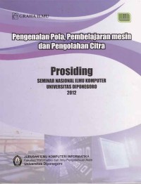 Image of Prosiding; pengenalan pola, pembelajaran mesin dan pengolahan citra (seminar nasional ilmu komputer UNDIP 2012)