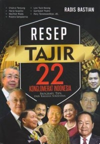 Image of Resep tajir 22 konglomerat Indonesia; biografi, tips, dan rahasia suksesnya