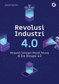 Image of Revolusi industri 4.0: mengubah tantangan menjadi peluang di era disrupsi 4.0