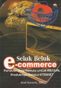 Image of Seluk beluk e-commerce; panduan bagi pemula untuk menjual produknya melalui internet