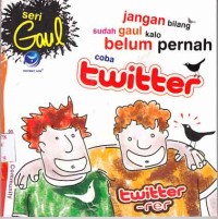 Image of Seri gaul Jangan bilang sudah gaul kalo belum pernah coba twitter