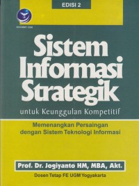 Image of Sistem Informasi Strategik Untuk Keunggulan Kompetitif: Memenangkan Persaingan dengan Sistem Teknologi Informasi