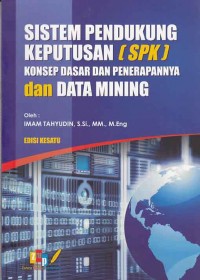 Image of Sistem Pendukung Keputusan (SPK): Konsep Dasar dan Penerapannya dan Data Mining
