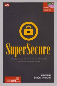 Image of Super Secure; cara jitu melindungi data di komputer, flash disk, smartphone, dan cloud storage