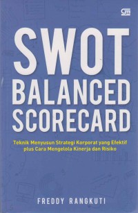 Image of SWOT Balanced Scorecard; teknik menyusun korporat yang efektif plus cara mengelola kinerja dan risiko