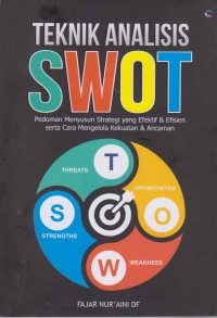 Image of Teknik Analisis SWOT; pedoman menyusun strategi yang efektif & efisien serta cara mengelola kekuatan & ancaman