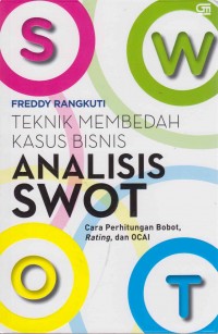 Image of Teknik Membedah Analisis SWOT ; Cara Perhitungan Bobot, Rating, dan OCAI
