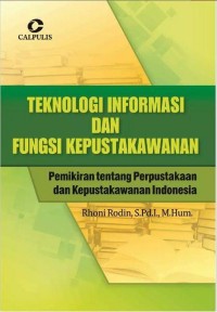 Image of Teknologi Informasi dan Fungsi Kepustakawanan: pemikiran tentang perpustakaan dan kepustakawanan Indonesia