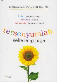 Image of Terseyumlah sekarang juga; hidup sepenuhnya lepas mencintai tanpa syarat