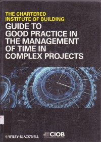 Image of The chartered indtitute of building guide to good practice in the management of time in complek projects