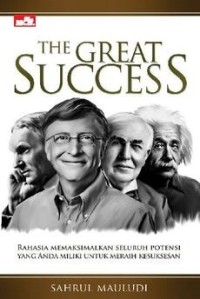 Image of The Great Success; rahasia memaksimalkan seluruh potensi yang anda miliki untuk meraih kesuksesan