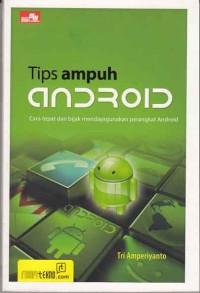 Image of Tips ampuh Android: cara tepat dan bijak mendayagunakan perangkat android