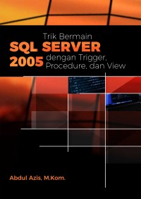 Image of Trik bermain SQL Server 2005 dengan trigger, procedure dan View