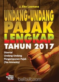 Image of Undang-undang pajak lengkap tahun 2017: disertai undang-undang pengambunan pajak (tax amnesty)