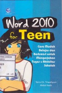 Image of Word 2010 for Teen; cara mudah belajar dan berkreasi untuk mengerjakan tugas dan aktivitas sekolah